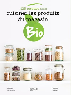cover image of 125 recettes pour cuisiner les produits du magasin bio